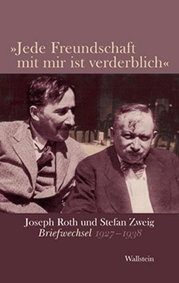 Joseph Roth »Jede Freundschaft mit mir ist verderblich«