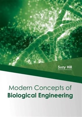 Modern Concepts of Biological Engineering, Hardcover by Hill, Suzy (EDT), Bra...