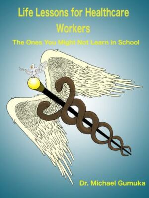 Life Lessons for Healthcare Workers: The Ones You Might Not Learn in School, ...