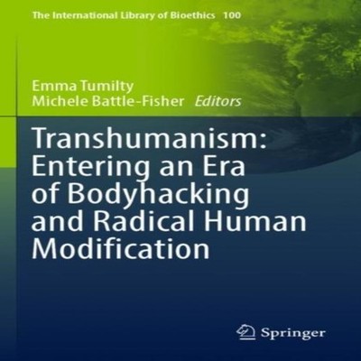 Transhumanism Entering an Era of Bodyhacking and Radical Human Mo