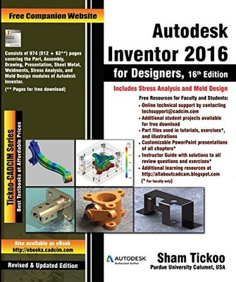AUTODESK INVENTOR 2016 FOR DESIGNERS By Sham Tickoo Purdue University & Cadcim