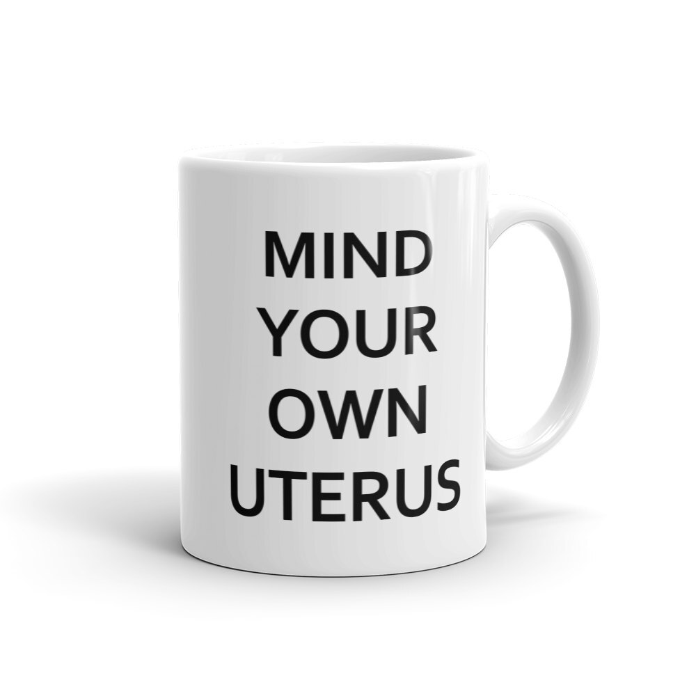 Mind Your Own Uterus Mug - Funny Feminist Gift for Women