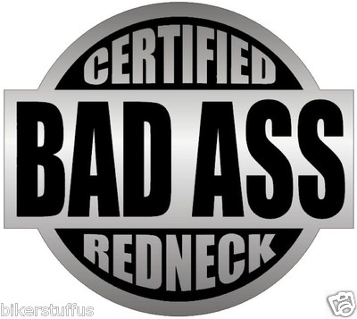 CERTIFIED BAD A$$ REDNECK (LOT OF 3) STICKER BLACK ON GREY HARD HAT STICKER 