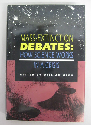INSCRIBED The Mass-Extinction Debates: How Science Works In Crisis William Glen