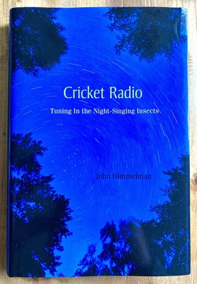 CRICKET RADIO: TUNING IN THE NIGHT-SINGING INSECTS by JOHN HIMMELMAN 2011 SIGNED