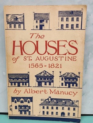 The Houses of St. Augustine 1565-1821, Albert Manucy Paperback 