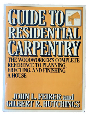 Guide to Residential Carpentry 1991 Feirer Hutchings Woodworking DIY Trade