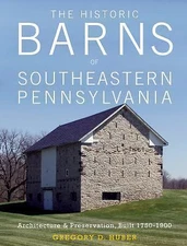 The Historic Barns of Southeastern Pennsylvania: Architecture & Preservation, Bu