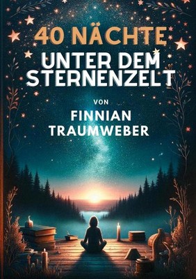 40 Nächte unter dem Sternenzelt | Finnian Traumweber | deutsch