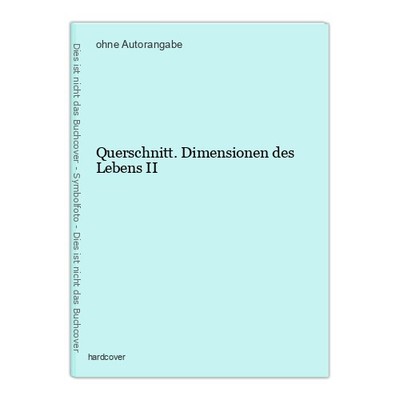 Querschnitt. Dimensionen des Lebens II