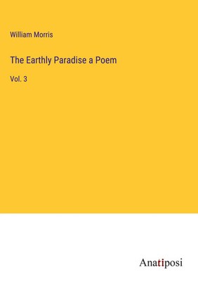 William Morris | The Earthly Paradise a Poem | Buch | Englisch (2023) | Vol. 3
