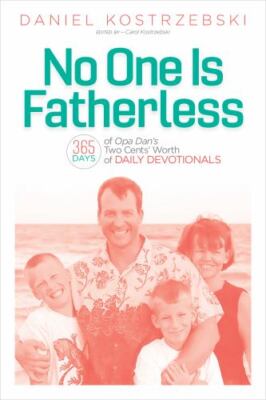 No One Is Fatherless: 365 Days of Opa Dan's Two Cents' Worth of Daily...