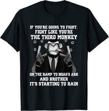 If You're Going To Fight Fight Like The Third Monkey T-Shirt
