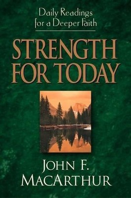 Strength for Today: Daily Readings for a Deeper Faith - MacArthur, John