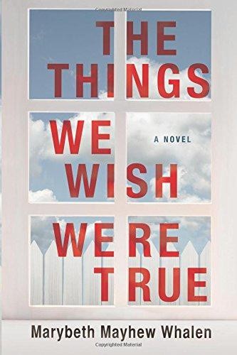 The Things We Wish Were True: A Novel