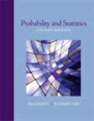 Probability and Statistics by Morris H. DeGroot and Mark J. Schervish (2010,...