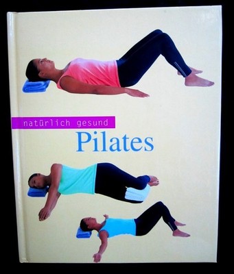Natürlich Gesund: PILATES - von Louise Thorley