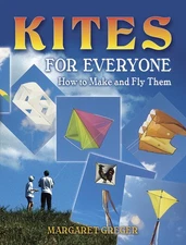 Kites for Everyone: How to Make and Fly Them by Greger