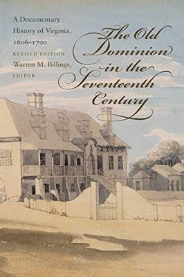 The Old Dominion in the Seventeenth Century: A Documentary His...
