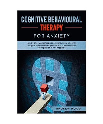 Cognitive Behavioral Therapy for Anxiety: Manage anxiety, anger, depression, pan