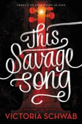 This Savage Song (Monsters of Verity) - Hardcover By Schwab, Victoria - GOOD