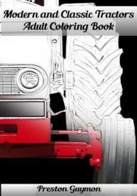 Modern And Classic Tractors Adult Coloring Book