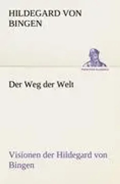 Der Weg Der Welt. Visionen Der Hildegard Von Bingen Hildegard Von Bingen Buch-image