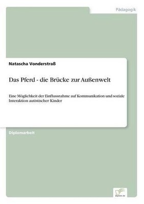 Das Pferd - die Brcke zur Auenwelt: Eine M?glichkeit der Einflussnahme auf Kommu