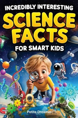 Petite Dreamer | Incredibly Interesting Science Facts For Smart Kids | Buch