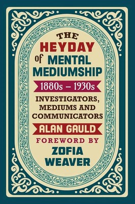 THE HEYDAY OF MENTAL MEDIUMSHIP Alan Gauld Taschenbuch Kartoniert / Broschiert