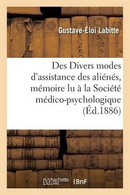 Labitte Des Divers Modes d'Assistance Des Aliénés, Mémoire Lu À La (Taschenbuch)