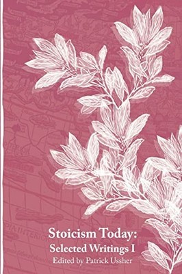 Stoicism Today: Selected Writings: ..., Ussher, Patrick