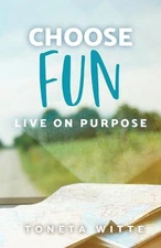 Choose Fun: Live on Purpose by Toneta Witte (English) Paperback Book