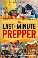 The Last-Minute Prepper: 48 Hours to Ready When Disaster Strikes by D.C. Winter 