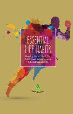 Essential Life Habits : Develop Life Skills, Great Relationships & Happiness,...