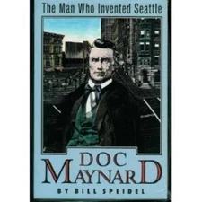 Doc Maynard: The Man Who Invented Seattle - Paperback - ACCEPTABLE