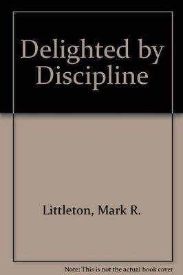 DELIGHTED BY DISCIPLINE By Mark R. Littleton