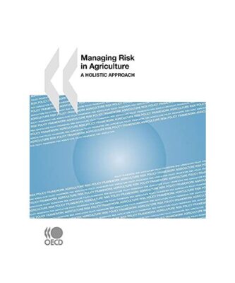 Managing Risk in Agriculture: A Holistic Approach, Oecd Publishing
