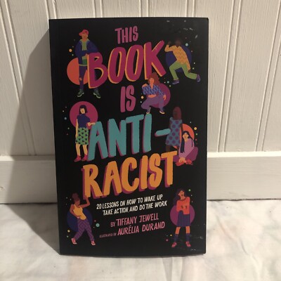 This Book Is Anti-Racist : 20 Lessons on How to Wake up Take Action &Do the Work