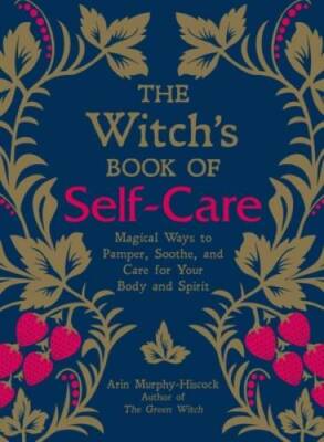The Witch's Book of Self-Care: Magical Ways to Pamper, Soothe, and C - VERY GOOD