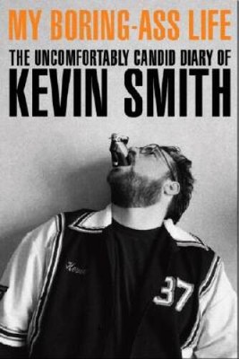 My Boring Ass Life: The Uncomfortably Candid Diary of Kevin Smith - VERY GOOD