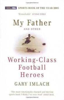 My Father And Other Working Class Football Heroes von Im... | Buch | Zustand gut