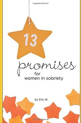 THIRTEEN PROMISES FOR WOMEN IN SOBRIETY (WOMEN IN By Elle W. **BRAND NEW**