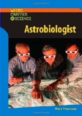 Astrobiologist (Weird Careers in Science) - Firestone, Mary