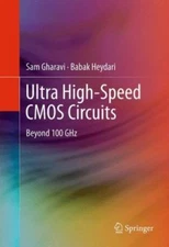 Ultra High-Speed CMOS Circuits : Beyond 100 GHz, Hardcover by Gharavi, Sam; H...