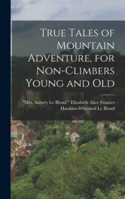 Le Blond - True Tales of Mountain Adventure for Non-climbers Young an - X555z