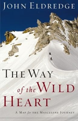 The Way of the Wild Heart : A Map for the Masculine Journey John