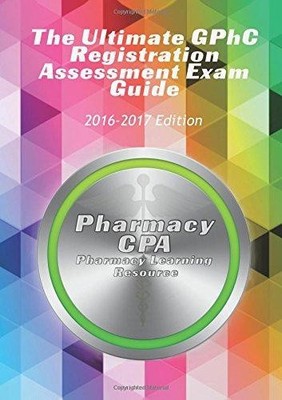 The Ultimate GPhC Registration Assessment Exam Guide - CPA, Pharmacy
