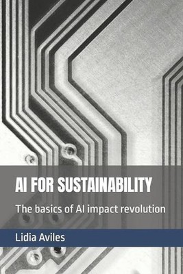 AI for Sustainability: The basics of AI impact revolution by Lidia Esther Aviles