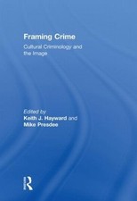 Framing Crime: Cultural Criminology and the Image by Keith Hayward (English) Har